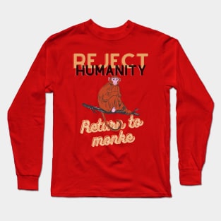 Reject humanity return to monke Long Sleeve T-Shirt